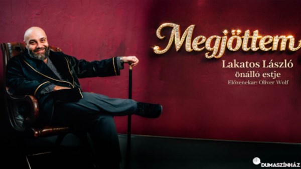Dumaszínház - Megjöttem - Lakatos László önálló estje